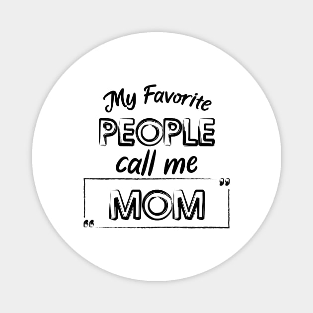 My Favorite People Call Me Mom Cute And Funny Shirt, Mother Day Or Anniversay Gift Magnet by younes.zahrane